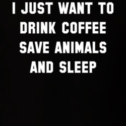 I Just Want To Drink Coffee Save Animals And Sleep T Shirt 12779529