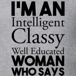 An Intelligent Classy Well Educated Woman Who Says Fuck A Lot T Shirt 12824246