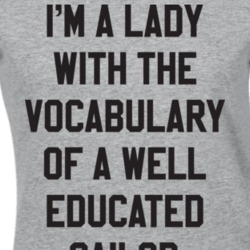 I"m A Lady With The Vocabulary Of A Sailor T Shirt 13009419