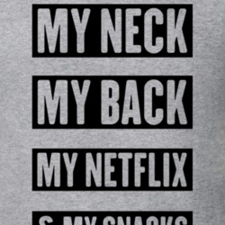 My Neck My Back My Netflix and My Snacks T Shirt 13082048
