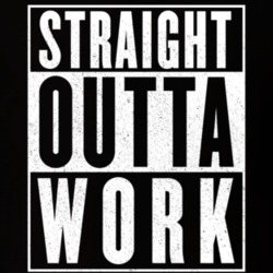 Straight Outta Work funny Jobless Unemployed Freelance T Shirt 14184546
