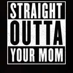 Straight Outta Your Mom Funny Meme Joke T Shirt 14415054