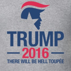 Trump 2016 There Will Be Hell Toupee Campaign T Shirt 16707381