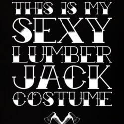 My Sexy Lumber Jack Halloween Costume T Shirt 16836376