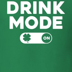 Drink Mode On Funny St. Patrick's Day Drunk Irish T Shirt 18719105