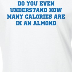 Do You Understand How Many Calories In An Almond T Shirt 18878186