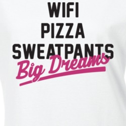 WIFI Pizza Sweatpants Big Dreams T Shirt 18878479