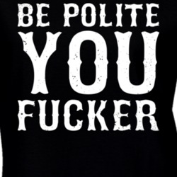 Be Polite You Fucker Worn Look T Shirt 18953776