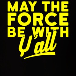 May The Force Be With Y'all Funny Star Wars Geek T Shirt 18953887