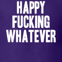 Happy Fucking Whatever Funny Birthday T Shirt 18953998