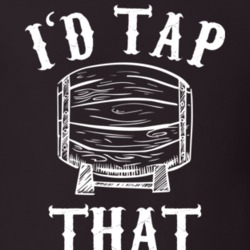 I'd Tap That Funny Beer Keg Drinking T Shirt 18954000