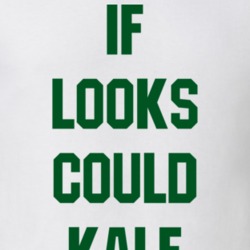 If Looks Could Kale Funny Vegan Vegetarian Paleo T Shirt 19182687