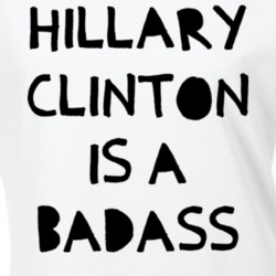 Hillary Clinton is a Badass Presidential Election President T Shirt 19320406