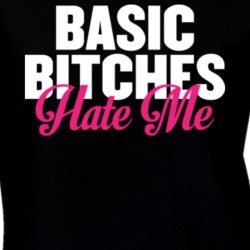 Basic Bitches Hate Me T Shirt 19760775