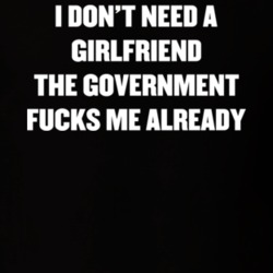 Don't Need A Girlfriend Government Fucks Me Already Protest T Shirt 19760779