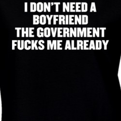 Don't Need A Boyfriend Government Fucks Me Already Protest T Shirt 19760780