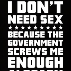 Don't Need Sex Government Screws Me Enough Protest T Shirt 19760782