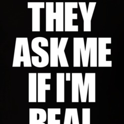 They Ask Me If I'm Real T Shirt 21215380