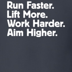 Run Faster Lift More Work Harder Aim Higher T Shirt 21375698