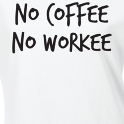 No Coffee No Workee T Shirt 21556520