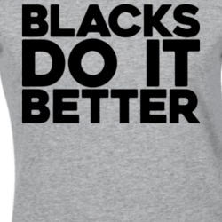 Blacks Do It Better T Shirt 22413109