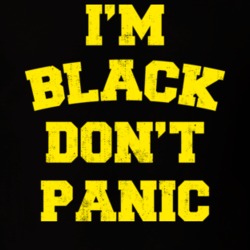 I'm Black Don't Panic T Shirt 22432846