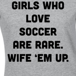 Girls Who Love Soccer Are Rare T Shirt 22432851