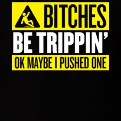 Bitches Be Trippin T Shirt 22762648