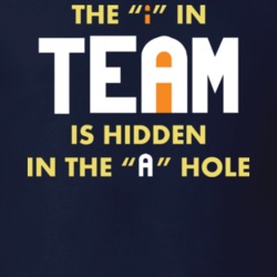 The I In Team Is Hidden In The A Hole Funny Teamwork T Shirt 22788228