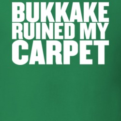 Bukkake Ruined My Carpet T Shirt 22797599