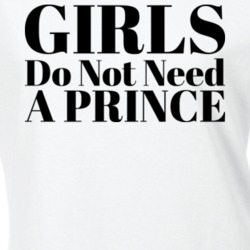 Girls Do Not Need A Prince T Shirt 23284756