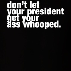 Don't Let Your President Get Your Ass Whooped T Shirt 25555106