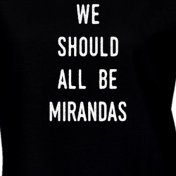 We Should All Be Mirandas T Shirt 31752887