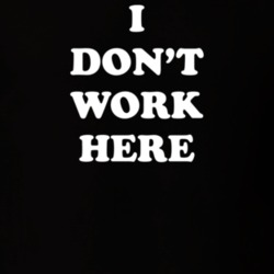 I Don't Work Here T Shirt 32078645