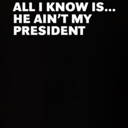 All I Know Is He Ain't My President T Shirt 34525237