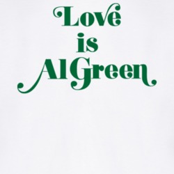Love Is Al Green T Shirt 34957469