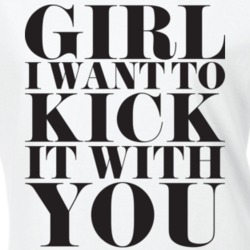 Girl I Want To Kick It With You White T Shirt 9643177