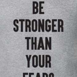 Be Stronger Than Your Fears T Shirt 9861029