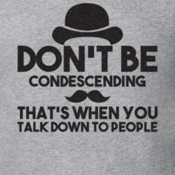 Don't Be Condescending Talking Down To People Mustache T Shirt 9891450