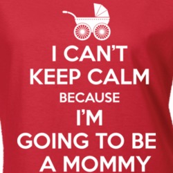 I Can't Keep Calm Because I'm Going To Be A Mommy T Shirt 9892091