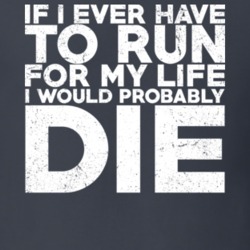 If I Ever Have To Run For My Life I Would Probably Die Worn Look T Shirt 9892223