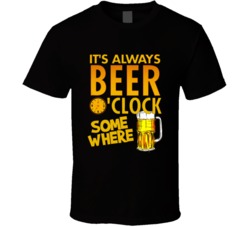 It's Always Beer Oclock Somewhere Funny Drinking Gift T Shirt 39035366