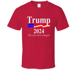 Trump 2024 The Rules Have Changed Republican T Shirt 39046889