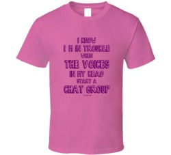 I Know Im In Trouble When The Voices In My Head Start A Chat Group Funny Gift T Shirt 39055487