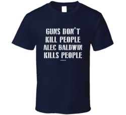 Guns Don't Kill People Baldwin Kills People Funny Spoof Tragedy T Shirt 39142424