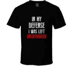 In My Defense I Was Left Unsupervised Funny Gift T Shirt 39152945