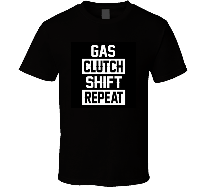 Gas Clutch Shift Repeat Racing Stick Shift   T Shirt