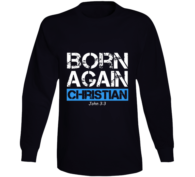 Born Again Christian John 3:3 Witness Tshirt Evangelical Believer Jesus Gift Long Sleeve T Shirt