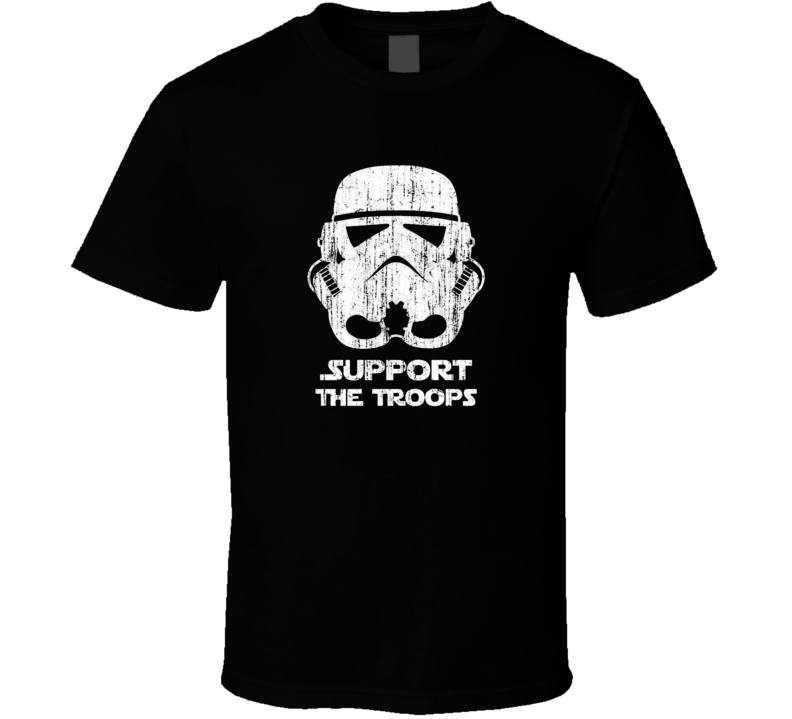 Support The Troops Stormtrooper Star Wars Empire  Jedi T Shirt