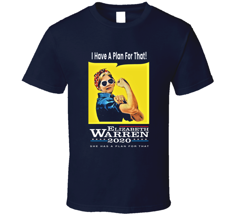 I Have A Plan For That Elizabth Warren 2020 Presidential Candidate Democrat T Shirt I Have A Plan For That Elizabth Warren 2020 Presidential Candidate Democrat T Shirt